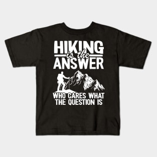 Hiking Is The Answer Funny Hiker Outdoor Gift Camping Kids T-Shirt